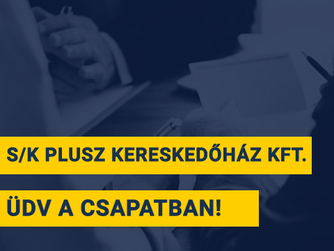 Üdv a Csapatban, S/K Plusz Kereskedőház Kft!